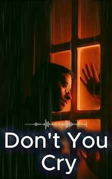 Don't You Cry 💔 The Saddest Song You'll Hear Tonight