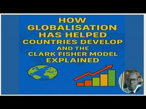 How Globalisation has helped Countries to Develop and the Clark Fisher Model Explained