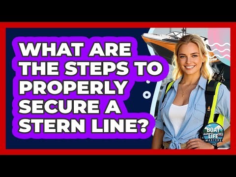 What Are The Steps To Properly Secure A Stern Line?