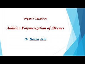 Addition Polymerization - Organic Chemistry - Dr Hanaa Assil