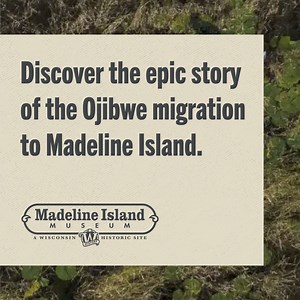 Discover the epic story of the Ojibwe migration to Madeline Island in the all-new Passages exhibit at Madeline Island Museum. | Wisconsin Historical Society