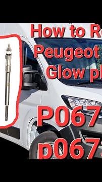 How to replace Peugeot boxer Glow Plugs with Engine light code PO671 and PO673