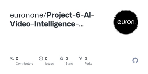 GitHub - euronone/Project-6-AI-Video-Intelligence-Content-Moderation-Platform