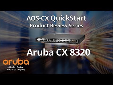 HPE Aruba Networks AOS-CX QuickStart Series: HPE Aruba Networks CX 8320 Product Introduction