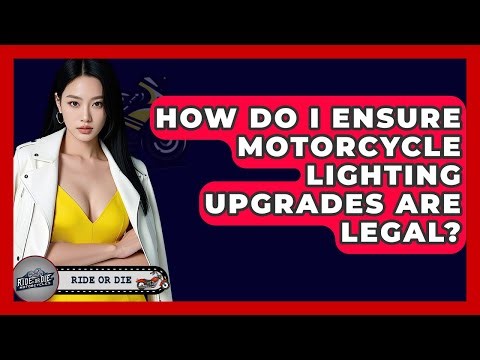 How Do I Ensure Motorcycle Lighting Upgrades Are Legal? - Ride or Die Motorcycles