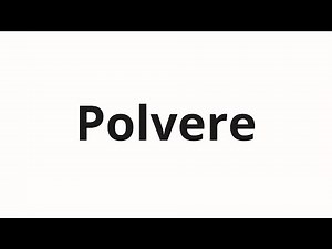 How to pronounce Polvere