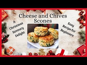 A Christmas Savoury Delight: Effortless Cheese and Chive Scones Recipe!