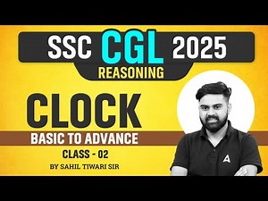SSC CGL Reasoning Class 2025 | Reasoning Basic to Advance | Clock | Reasoning By Sahil Sir