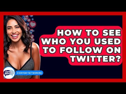 How To See Who You Used To Follow On Twitter? - Everyday-Networking
