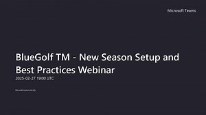 BlueGolf TM - New Season Setup and Best Practices Webinar-20250227_192830-Meeting Recording