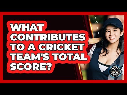 What Contributes To A Cricket Team's Total Score? - Go-To Cricket Guide