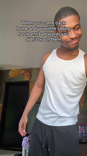 When you come back home and your little sibling has learnt bad words you didn’t teach them