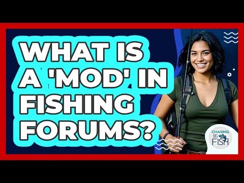 What Is A 'mod' In Fishing Forums? - Chasing Big Fish
