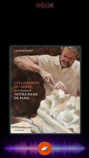 The guardians of the gesture: On the Notre Dame de Paris construction site by Laurence Bost