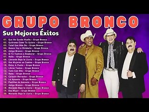 Grupo Bronco Éxitos 2024-Mix de Sus Mejores 🎵 Canciones GRUPO BRONCO MIX ÉXITOS DEL RECUERDO