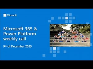 Microsoft 365 & Power Platform weekly call – 9th of December, 2025