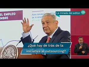 ¿Por qué AMLO va contra el outsourcing ilegal?