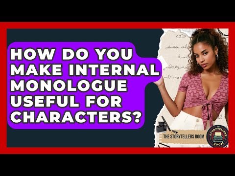 How Do You Make Internal Monologue Useful For Characters? - The Storytellers Room