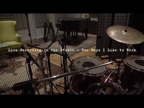 Live Recording in the Studio — Two Ways I Like to Work