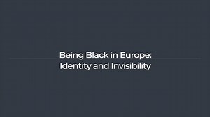 Being Black in Europe: Identity and Invisibility