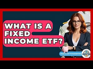 What Is A Fixed Income ETF? - Your Guide to Budgeting