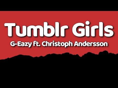 G-Eazy - Tumblr Girls (Lyrics) ft. Christoph Andersson