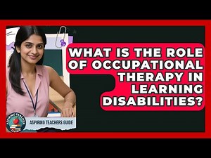 What Is The Role Of Occupational Therapy In Learning Disabilities? - Aspiring Teacher Guide
