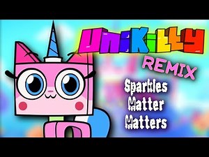 Unikitty Remix - Sparkles Matter Matters REMIX!!! (Ft. JTK MIX)