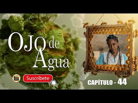 OJO DE AGUA | CAP - 44 | La Novela Cubana