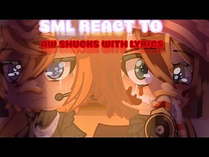 SML Characters React To AW SHUCKS With Lyrics||SML LORE||SML||SML AU||