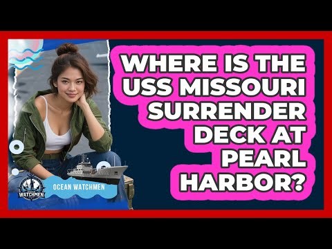 Where Is The USS Missouri Surrender Deck At Pearl Harbor? - Ocean Watchmen