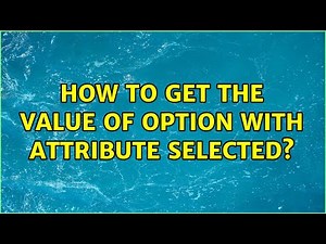 How to get the value of option with attribute selected? (5 Solutions!!)