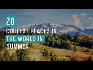 20 Coolest Places To Visit In Summer In The World 2024