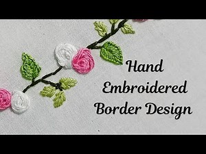Wonderful Blossoms Border Hand Embroidery / Easy And Elegant Blooming Roses Border Design