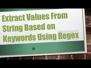 Extract Values From String Based on Keywords Using Regex