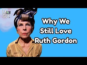 Ruth Gordon: Bold, Brilliant, Timeless