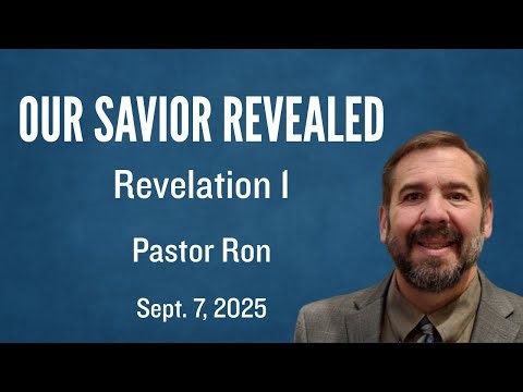 Our Savior Revealed | Sunday AM | Revelation 1 | Pastor Ron Lewis