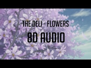 The Deli - Flowers 「 8D Audio」✔