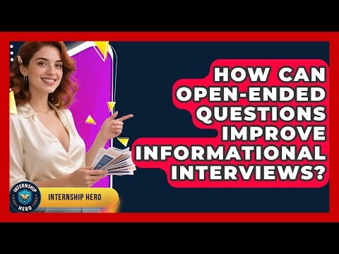 How Can Open-ended Questions Improve Informational Interviews? - Internship Hero