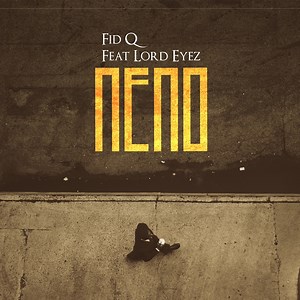 Neno (feat. Lord Eyez) - Fid Q: Song Lyrics, Music Videos & Concerts