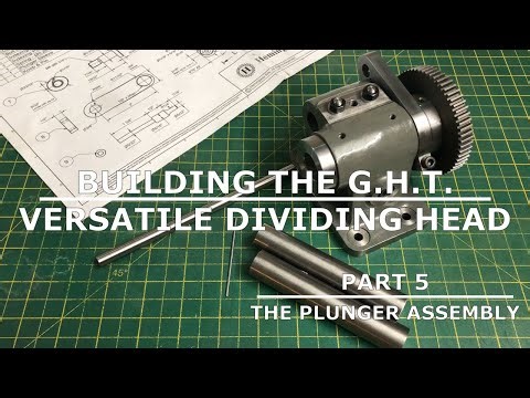 Building The GHT Versatile Dividing Head - Part 5 - Machining the Plunger Assembly