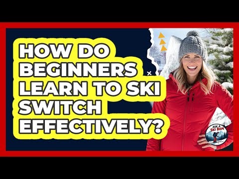 How Do Beginners Learn To Ski Switch Effectively?