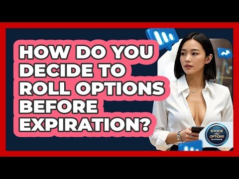 How Do You Decide To Roll Options Before Expiration? - Stock and Options Playbook