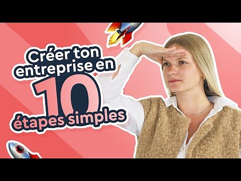 10 étapes pour créer son entreprise en toute sérénité