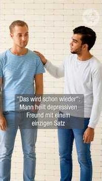 "Das wird schon wieder": Mann heilt depressiven Freund mit einem einzigen Satz