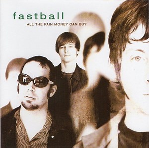 Fastball - All The Pain Money Can Buy
