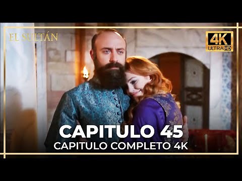 El Sultán | Capitulo 45 Completo (4K)