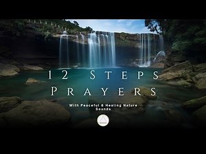 12 Step Prayers That REALLY Work | With Healing Nature Sounds