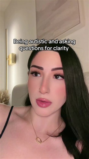 Being autistic and asking questions for clarity
