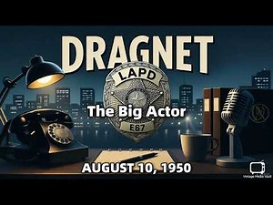 Dragnet - The Big Actor - August 10, 1950 - Classic Police Radio Drama